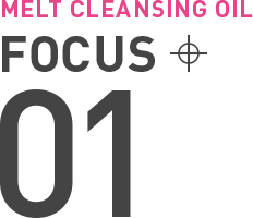 MELT CLEANSING OIL FOCUS 01