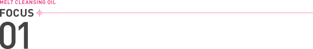 MELT CLEANSING OIL FOCUS 01