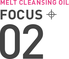MELT CLEANSING OIL FOCUS 02