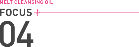 MELT CLEANSING OIL FOCUS 04